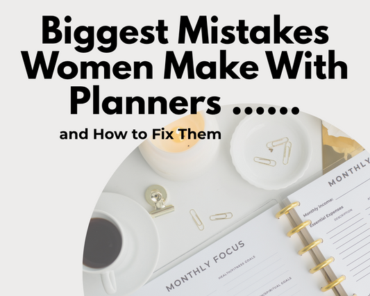 How to choose the right planner: 7 Common Mistakes Women Make &amp; How to Avoid Them